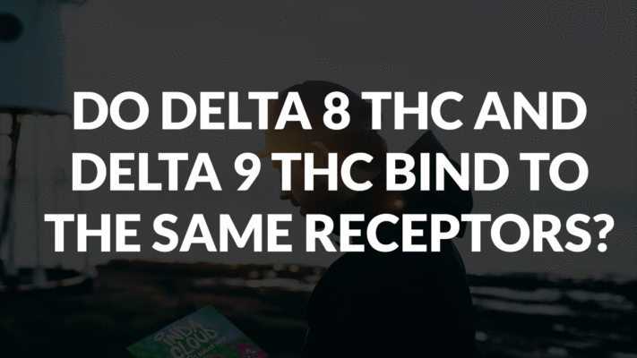 DO DELTA 8 THC AND DELTA 9 THC BIND TO THE SAME RECEPTORS?